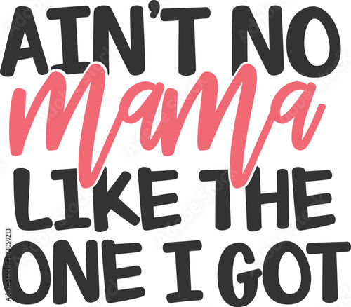 Ain't No Mama Like The One I Got - Mom Life Illustration