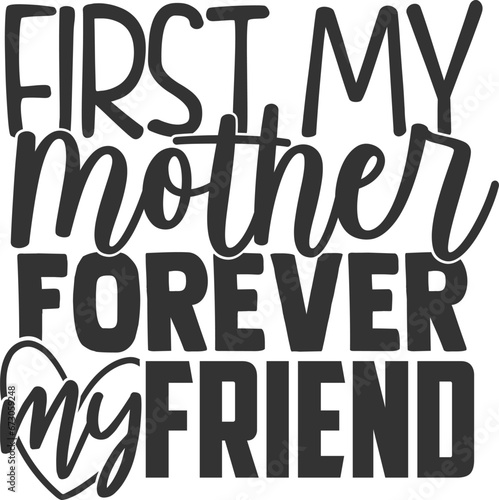 First My Mother Forever My Friend - Mom Life Illustration