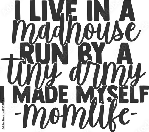 I Live In A Madhouse Run By A Tiny Army I Made Myself Mom Life - Mom Life Illustration