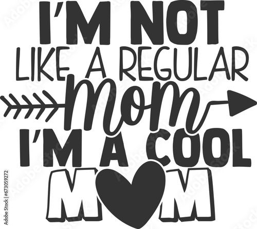I'm Not Like A Regular Mom I'm A Cool Mom - Mom Life Illustration