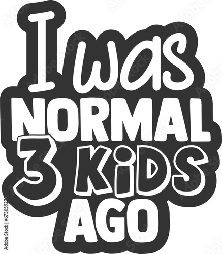 I Was Normal 3 Kids Ago - Mom Life Illustration