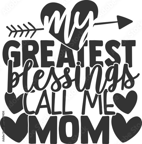 My Greatest Blessings Call Me Mom - Mom Life Illustration
