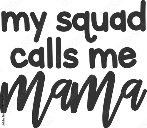 My Squad Calls Me Mama - Mom Life Illustration