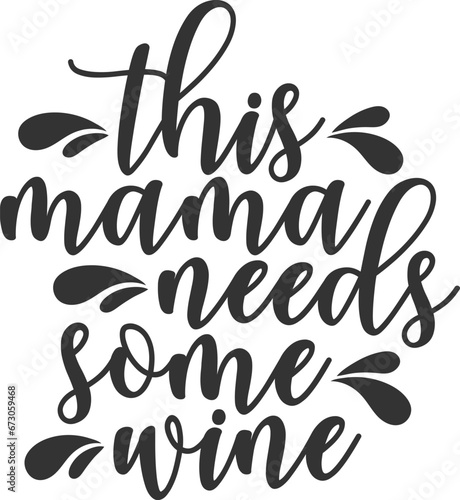 This Mama Needs Some Wine - Mom Life Illustration