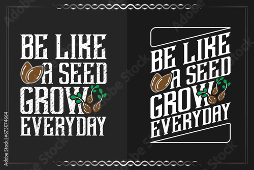 Be like a seed grow everyday, motivational typography vector design for t shirts, lettering, or other use. photo