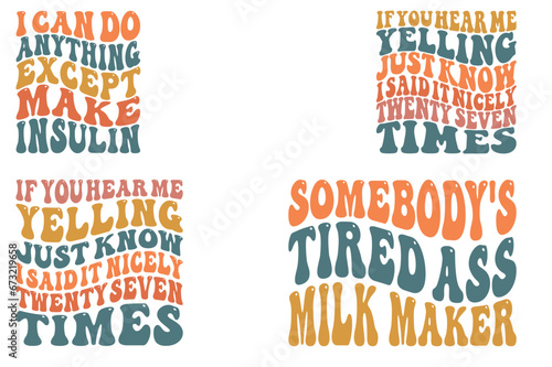 I Can Do Anything Except Make Insulin, if you hear me yelling, just know I said it nicely twenty-seven times, somebody's tired ass milk maker retro wavy SVG T-shirt