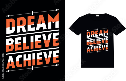 Dream, Believe, Achieve, Motivational T-shirt Design.