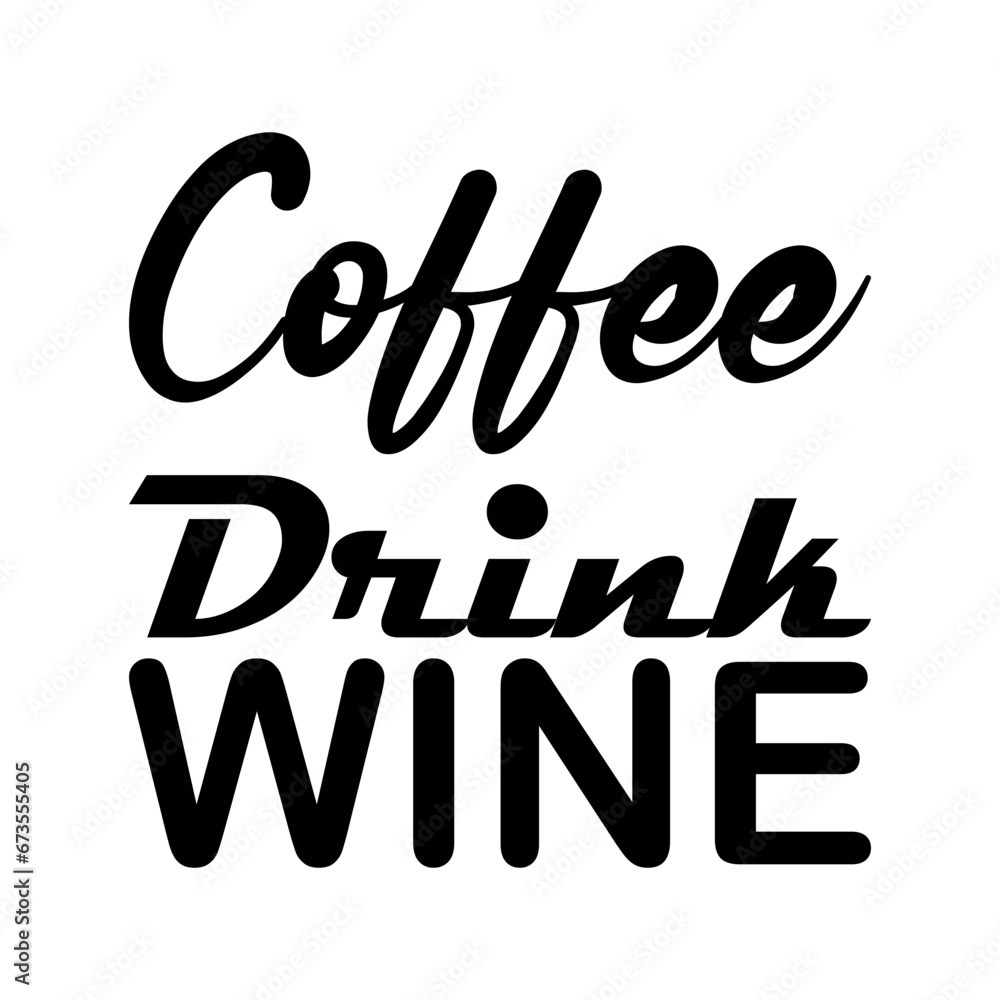 coffee drink wine black letters quote coffee drink wine black letters quote
