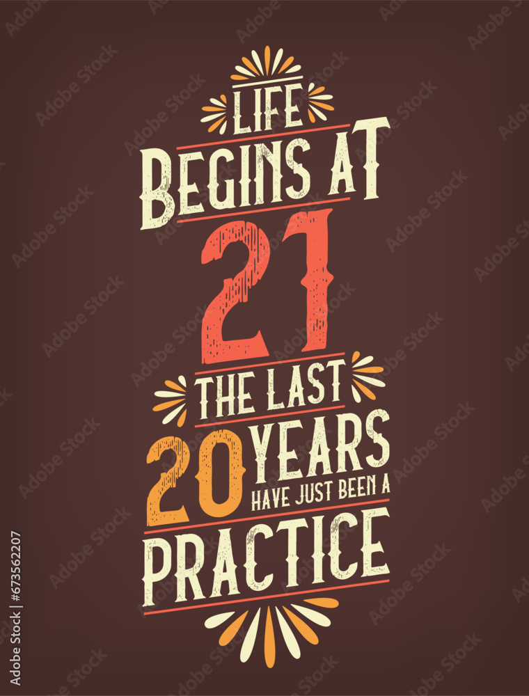 Life Begins At 21, The Last 20 Years Have Just Been a Practice. 21 Years Birthday T-shirt