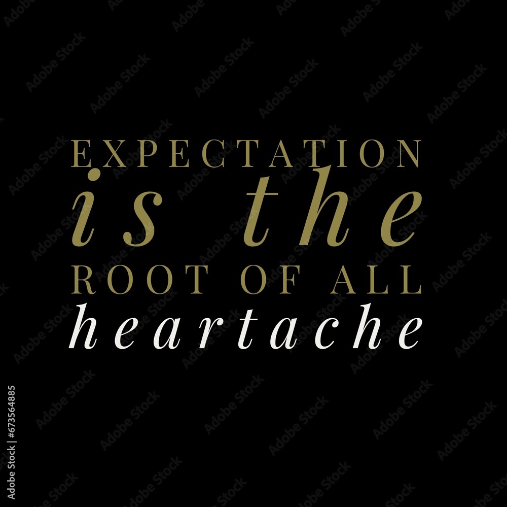 Expectation is the root of all heartache. motivational quotes for motivation, inspiration, success, and t-shirt design. Expectation is the root of all heartache. motivational quotes for motivation, inspiration, success, and t-shirt design.
