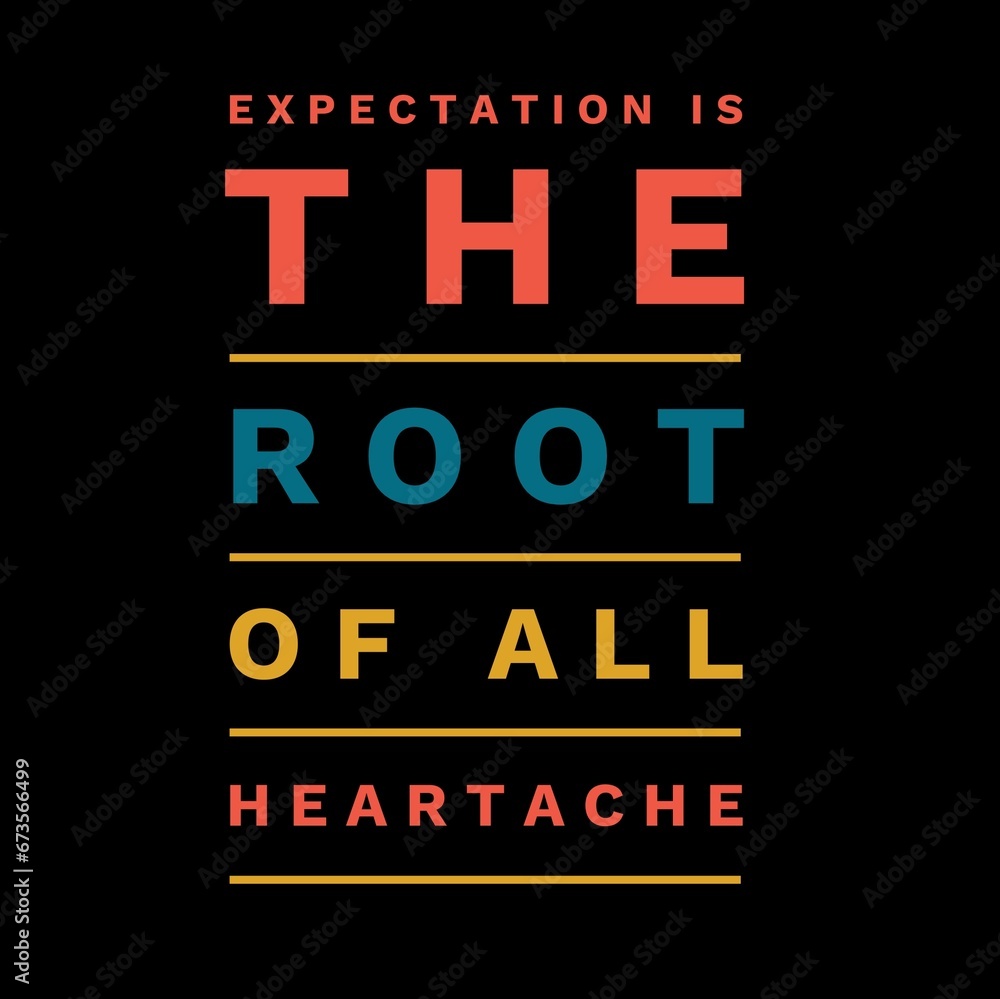 Expectation is the root of all heartache. motivational quotes for motivation, inspiration, success, and t-shirt design. Expectation is the root of all heartache. motivational quotes for motivation, inspiration, success, and t-shirt design.