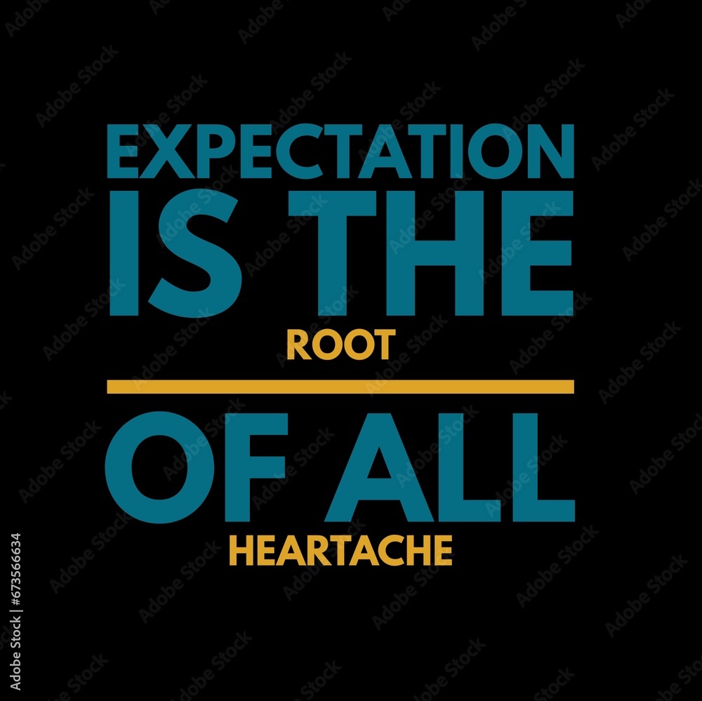 Obraz premium Expectation is the root of all heartache. motivational quotes for motivation, inspiration, success, and t-shirt design.