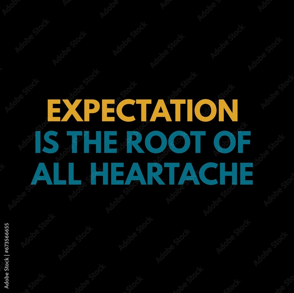 Expectation is the root of all heartache. motivational quotes for motivation, inspiration, success, and t-shirt design. Expectation is the root of all heartache. motivational quotes for motivation, inspiration, success, and t-shirt design.