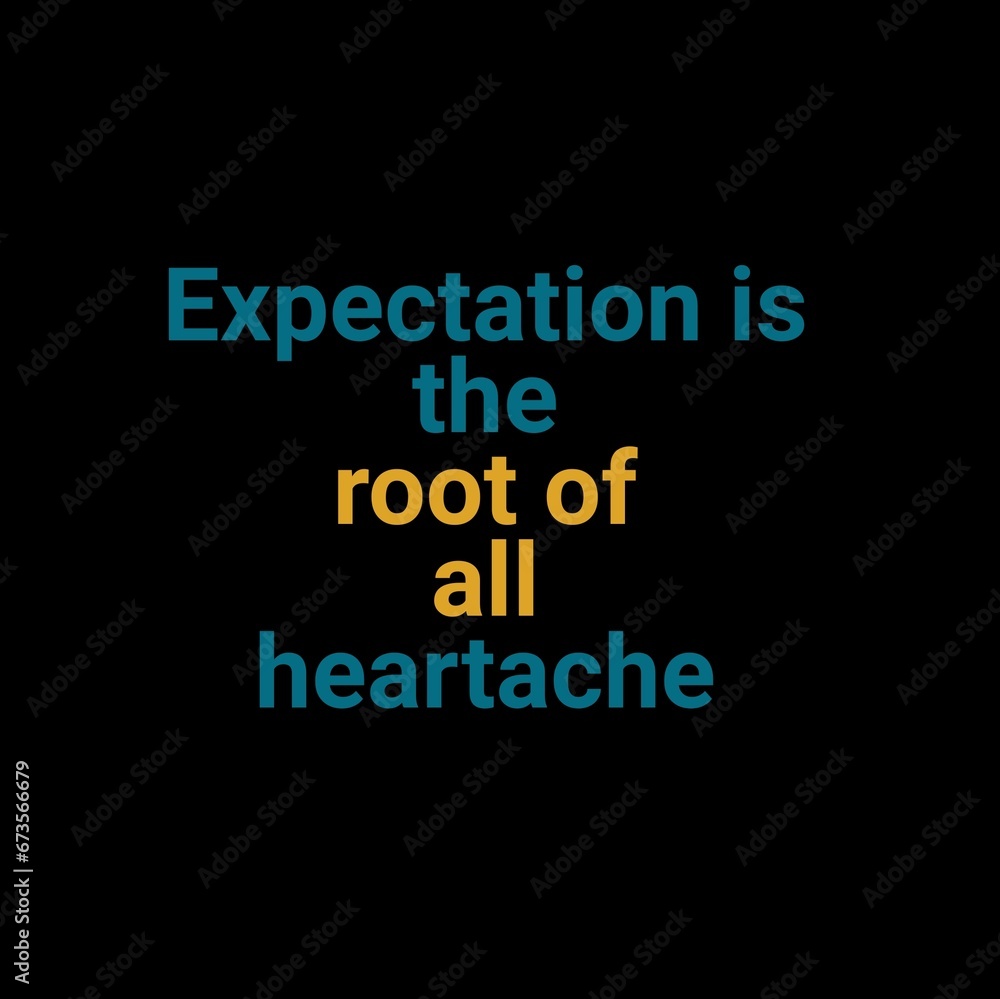 Expectation is the root of all heartache. motivational quotes for motivation, inspiration, success, and t-shirt design.