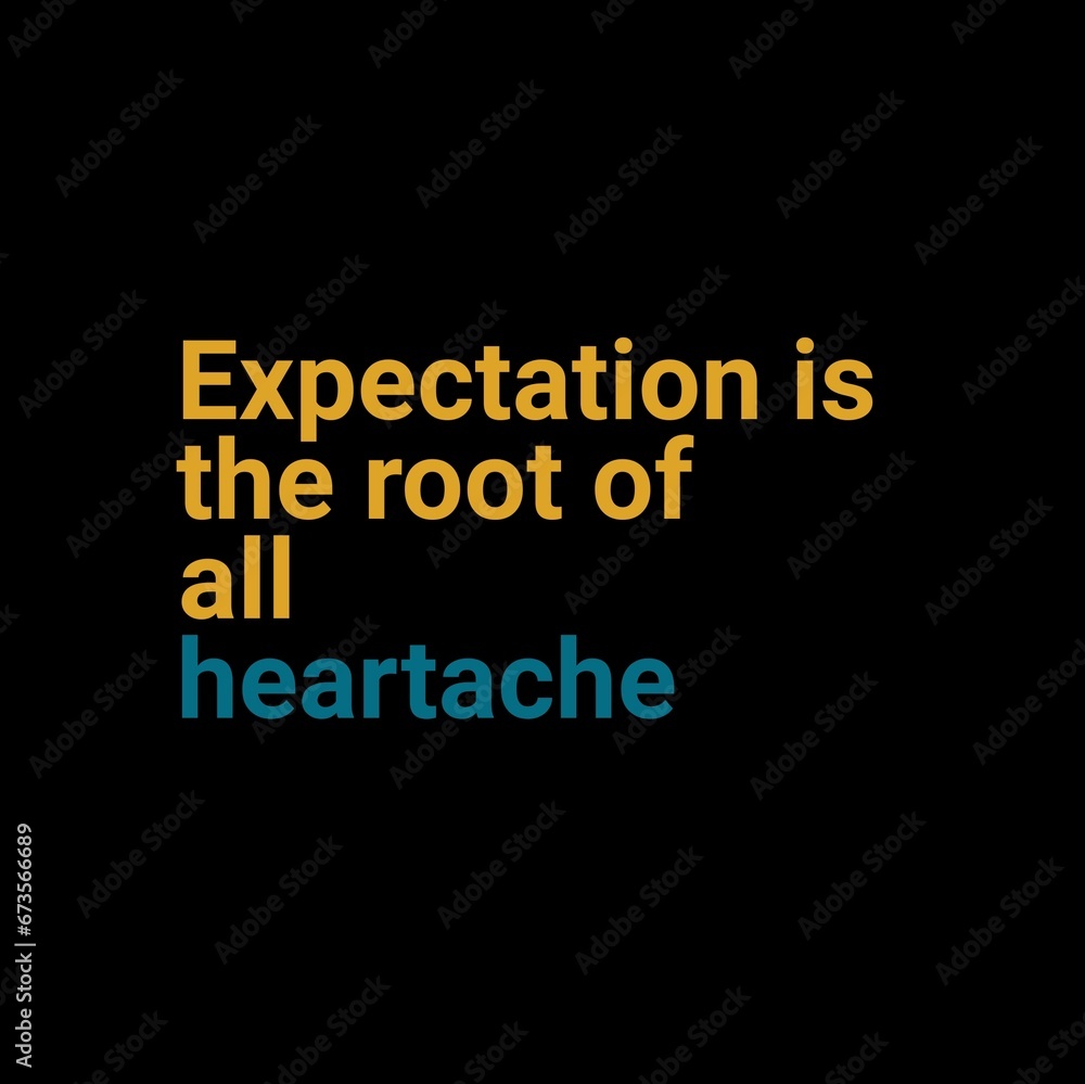 Expectation is the root of all heartache. motivational quotes for motivation, inspiration, success, and t-shirt design. Expectation is the root of all heartache. motivational quotes for motivation, inspiration, success, and t-shirt design.