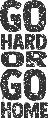 Go Hard Or Go Home - Motivational Illustration