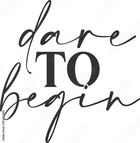Dare To Begin - Motivational Illustration