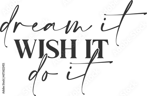 Dream It Wish It Do It - Motivational Illustration