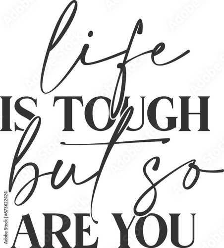 Life Is Tough But So Are You - Motivational Illustration