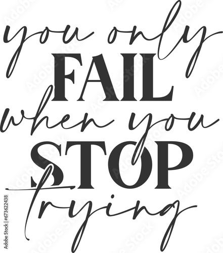 You Only Fail When You Stop Trying - Motivational Illustration