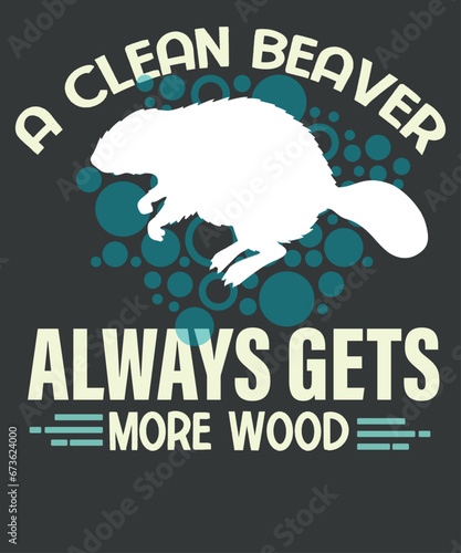 A Clean Beaver Always Gets More Wood  groundhog mom T-Shirt design vector, Beaver, groundhog, Beaver lover, Beaver Saying, redneck, funny, hunter,