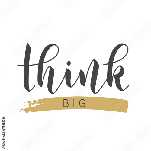 Vector Illustration. Handwritten Lettering of Think Big. Template for Banner, Postcard, Poster, Print, Sticker or Web Product. Objects Isolated on White Background.