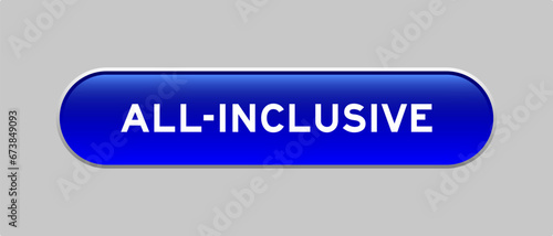 Blue color capsule shape button with word all-inclusive on gray background