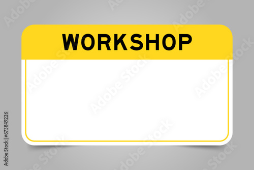 Label banner that have yellow headline with word workshop and white copy space, on gray background