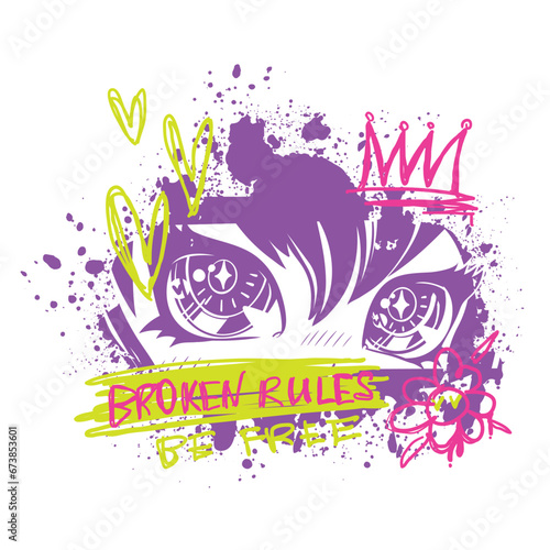 Anime eyes print in street art style, graffiti splatter background, crown, text Broken rules. Looking girl. Kawaii woman poster. Girlish trendy t shirt design.