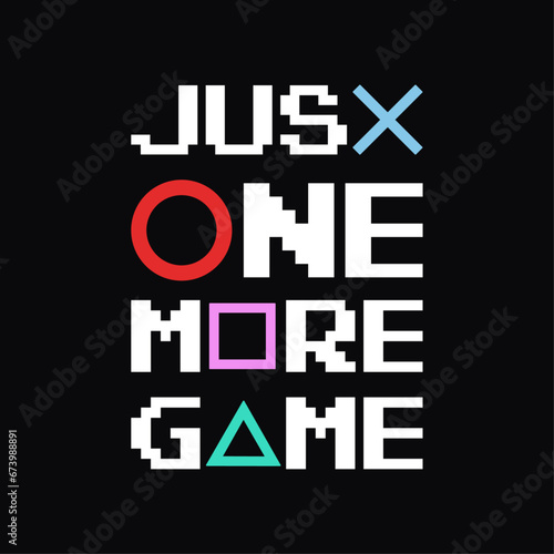 Just One More Game, Creative Gaming Design for T-Shirts and Other Merchandise