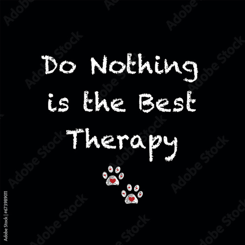 Do nothing is the best therapy text with doodle paw prints with heart