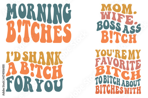 MORNING BITCHES, Mom. Wife. Boss Ass Bitch, I'd shank a bitch for you, You're my favorite bitch to bitch about bitches retro wavy SVG t-shirt photo