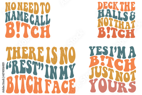 No need to name call bitch, Deck The Halls And Not That Bitch, There Is No Rest In My Bitch Face, Yes I'm a bitch just not yours retro wavy SVG T-shirt