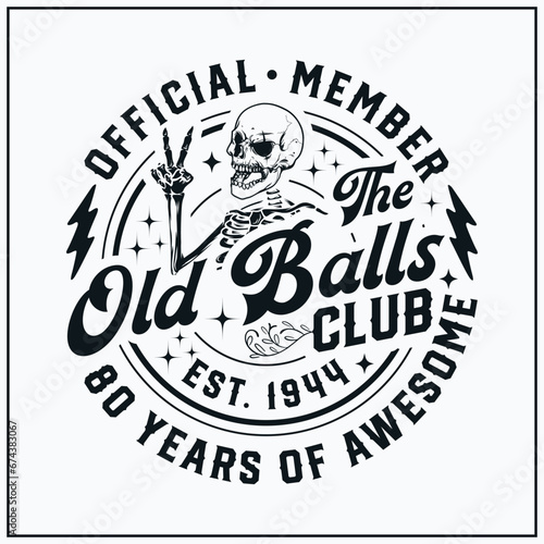 80th birthday, Official Member The Old Balls Club , Est 1944 Svg, 80th, Birthday Vintage, Old Balls club, funny,skull,peace sign ,skeleton,happy birthday