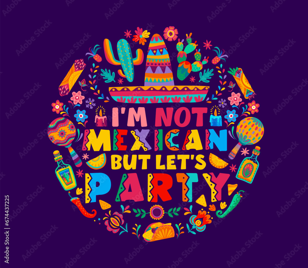 Quote I am not mexican, but let us party. Mexico holiday fiesta vector