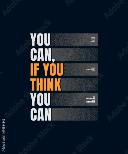 Think you can, abstract typography motivational quotes modern design slogan. Vector illustration graphic print t shirt, apparel, background, poster, banner, postcard or social media