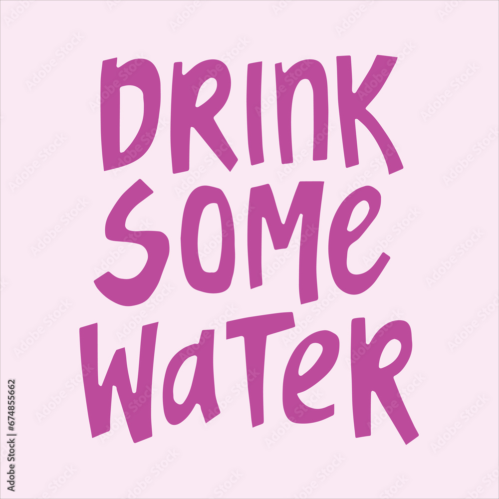 Drink some water - hand-drawn quote. Creative lettering illustration for posters, cards, etc.