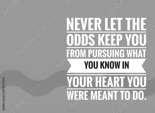 Quote by Vince Lombardi, inspirational poster, typographical, Never let the odds keep you from pursuing what you know in your heart you were meant to do photo