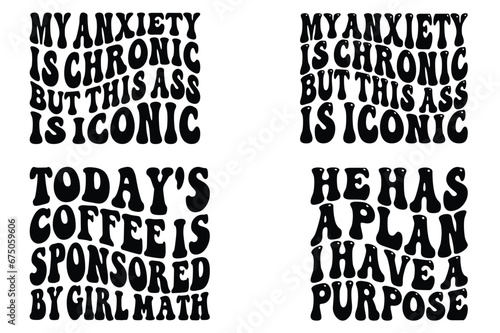 My Anxiety is Chronic, but this Ass is Iconic, today's coffee is sponsored by girl math, He has a plan I have a purpose retro wavy SVG T-shirt