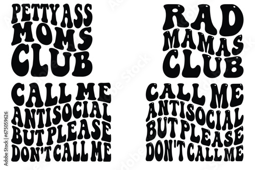 Petty Ass Moms Club, Rad Mamas Club, Call Me Antisocial But Please Don't Call Me retro wavy SVG T-shirt designs