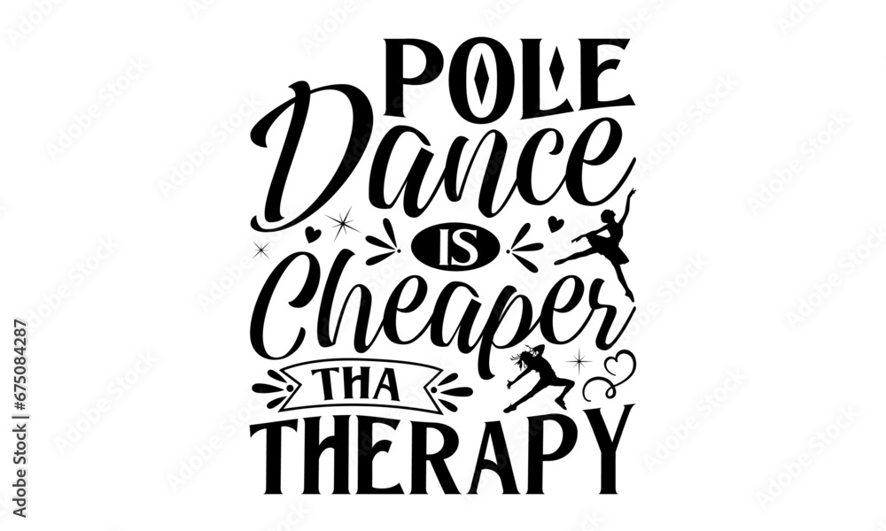 Pole Dance Is Cheaper Than Therapy - Dancing T shirt Design, Modern calligraphy, Conceptual handwritten phrase calligraphic, Cutting Cricut and Silhouette, EPS 10