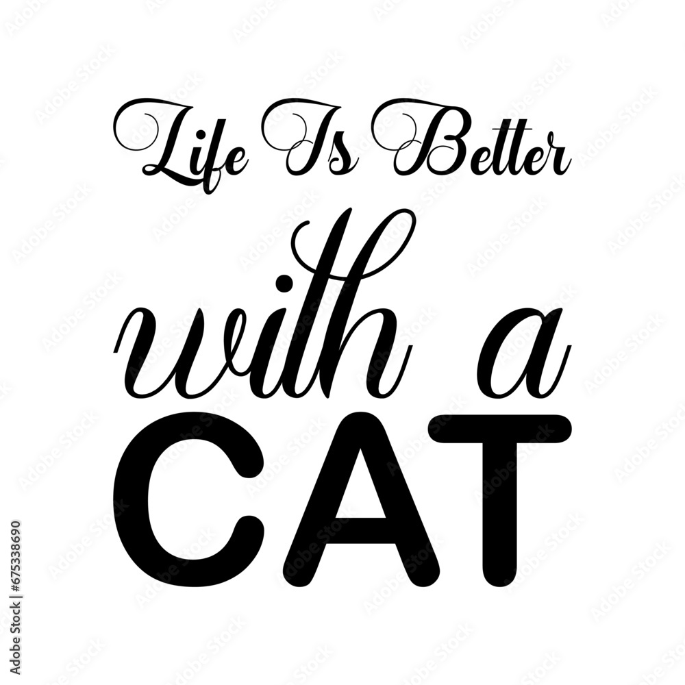 life is better with a cat black letter quote life is better with a cat black letter quote