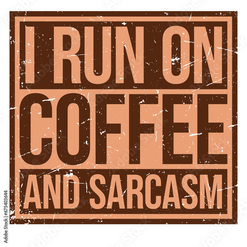 I Run On Coffee And Sarcasm Funny Sarcastic Humor Saying