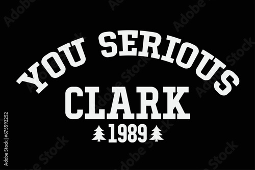You Serious Clark Funny Christmas T-Shirt Design