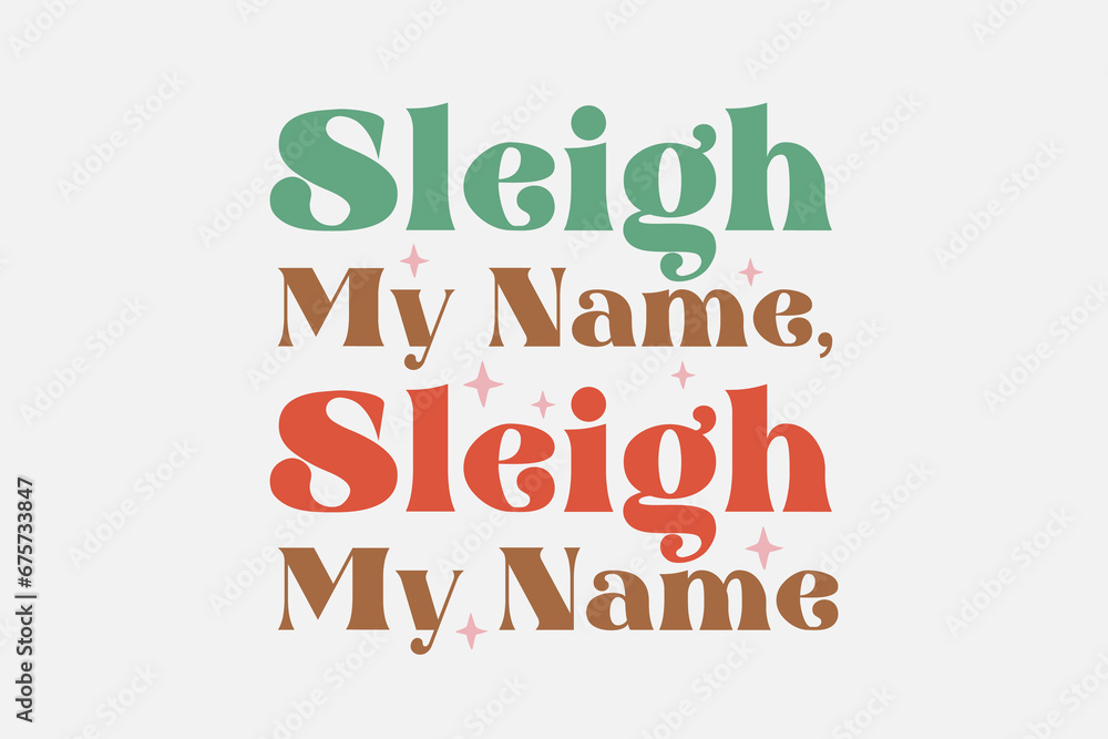 Sleigh My Name Christmas Typography t shirt design Sleigh My Name Christmas Typography t shirt design