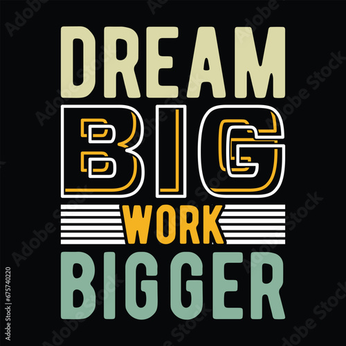 Dream Big Work Bigger