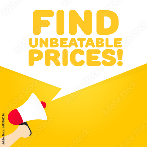 Find unbeatable prices sign. Flat, yellow, text from a megaphone, find unbeatable prices. Vector icon