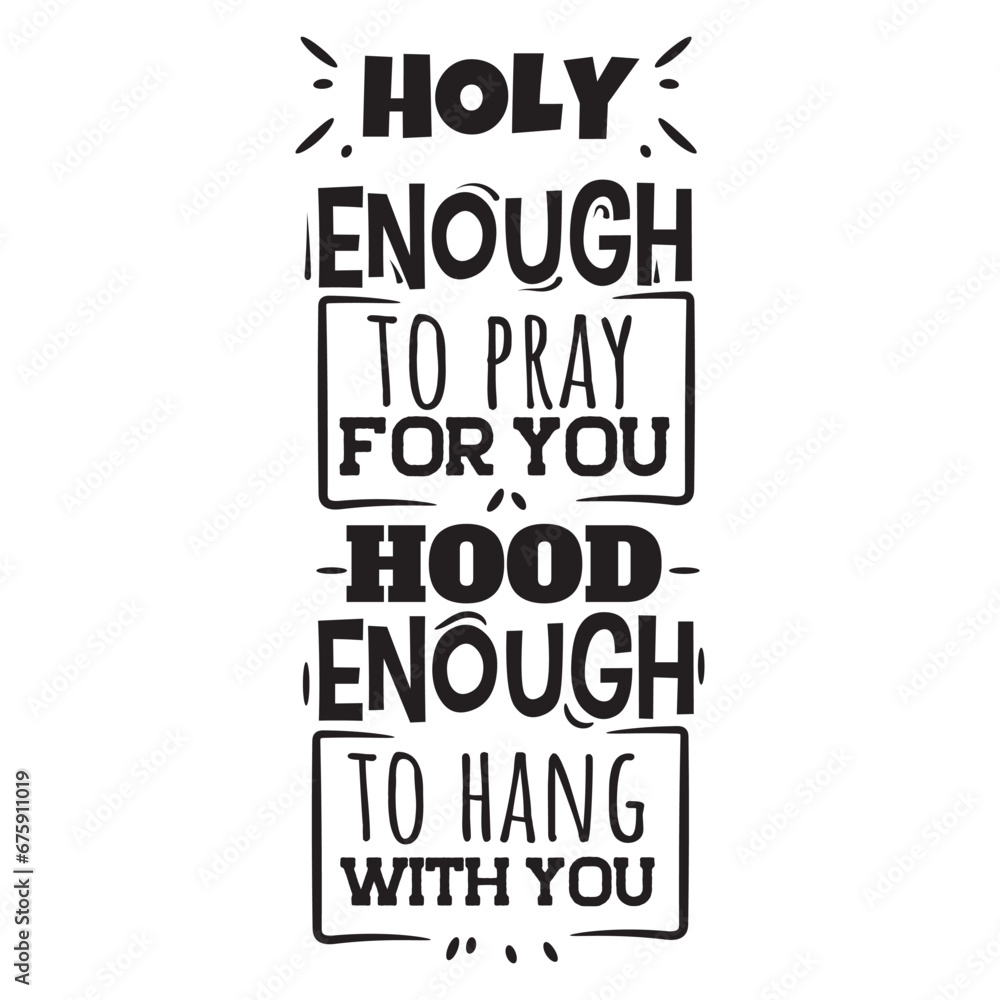 Obraz premium Holy Enough To Pray For You Vector Design on White Background