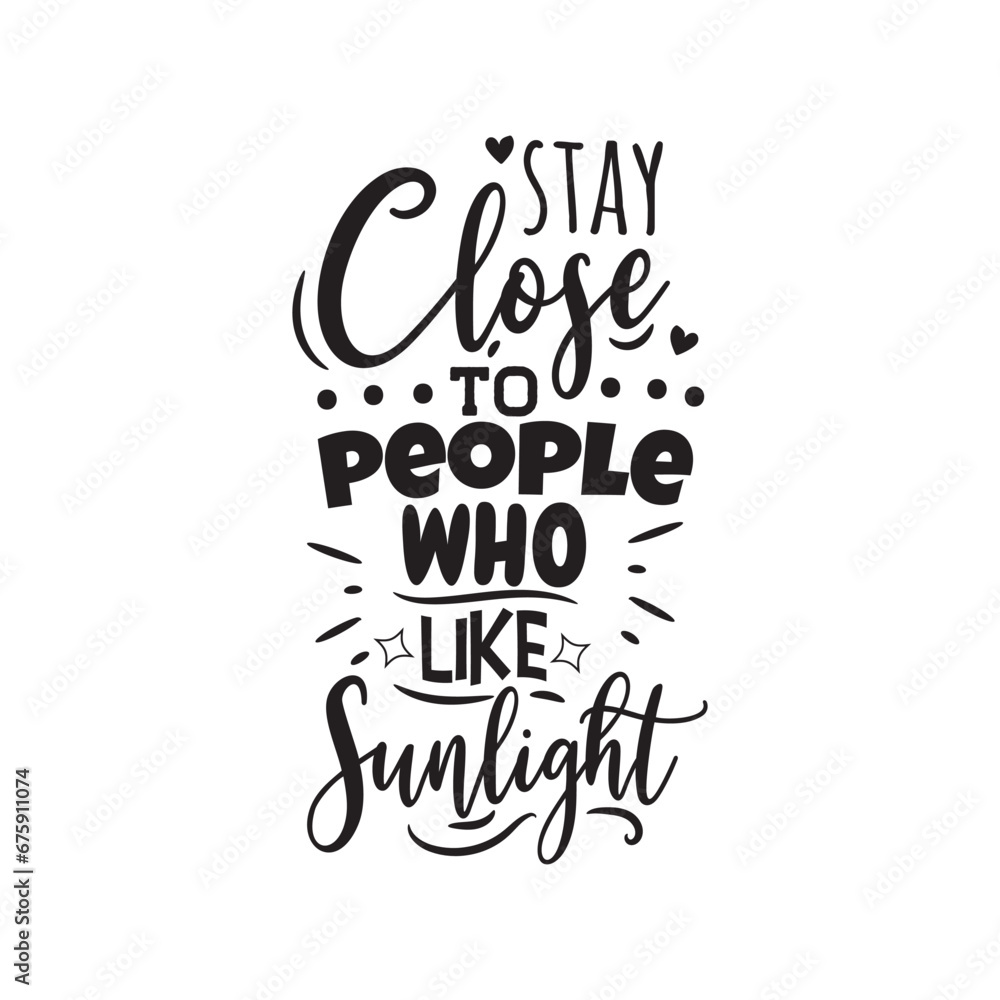 Stay Close To People Who Like Sunlight Vector Design on White Background