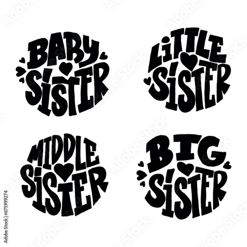 Handwritten lettering set sisters. BABY SISTER, LITTLE SISTER, MIDDLE SISTER, BIG SISTER. Calligraphy illustration isoleted on white. Typography for banners, badges, postcard, t-shirt, print 